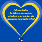 Na niebieskim tle żółto niebieskie serce a w nim znajduje się żółty napis Odpowiadaj krótko, rzeczowo, zgodnie z prawdą, ale bez potęgowania lęku!